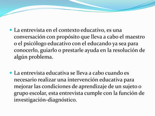El proceso de comunicación que implica la entrevista, de forma más particular en el área educativa, destacando el manejo del lenguaje no verbal.Se entiende por Paralenguaje aquellos elementos extralingüísticos orales o vocales que acompañan, modifican o alternan con la estructura lingüística.El término proxemia se refiere al empleo y a la percepción que el ser humano hace de su espacio físico, de su intimidad personal; de cómo y con quién lo utiliza y establece según Hall (1966) distancias de relación social: íntima, personal, social y pública.Las características del entrevistado, el objetivo de la entrevista y las condiciones físicas del lugar de la entrevista ayudarán a seleccionar los elementos más de adecuados para lograr los objetivos planeados.HABILIDADES DEL ENTREVISTADOR 
