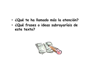 ¿Qué te ha llamado más la atención?¿Qué frases o ideas subrayaríais de este texto?