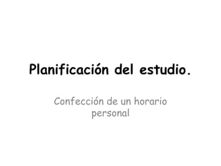 Planificación del estudio.Confección de un horario personal
