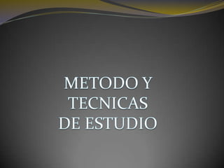 METODO Y TECNICAS  DE ESTUDIO 