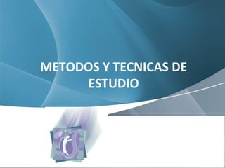 METODOS Y TECNICAS DE ESTUDIO 