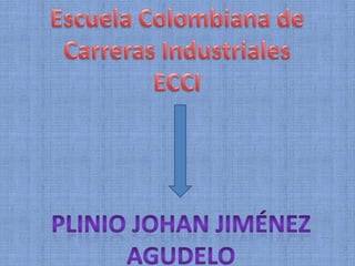 Escuela Colombiana de Carreras Industriales ECCI Plinio Johan Jiménez Agudelo 