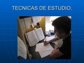 TECNICAS DE ESTUDIO. 
