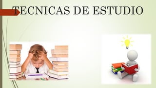 TECNICAS DE ESTUDIO
 