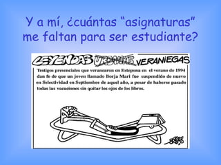 Y a mí, ¿cuántas “asignaturas”
me faltan para ser estudiante?
 