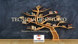 TECNICAS DE ESTUDIO
Jhovanna Andrea Chavarriaga Trochez
 