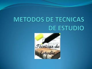 METODOS DE TECNICAS DE ESTUDIO 