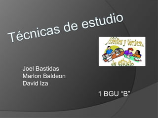 Joel Bastidas
Marlon Baldeon
David Iza
1 BGU “B”
 