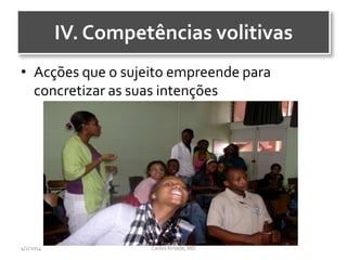 IV. Competências volitivas
• Acções que o sujeito empreende para
concretizar as suas intenções
CarlosAmade, MD4/2/2014
 