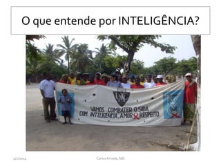 O que entende por INTELIGÊNCIA?
CarlosAmade, MD4/2/2014
 
