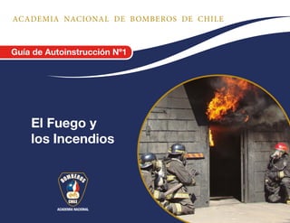 El Fuego y
los Incendios
Guía de Autoinstrucción Nº1
 