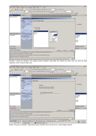 Escolhe o layout do relatório. Na seleção acima (colunar) cada dado fica abaixo do outro com seu label do lado
esquerdo, como veremos logo mais.




Pronto. Processo concluído. Agora precisamos somente clicar em Encerrar e fazer alguns ajustes.
 