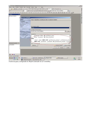 Trecho da query configurada no iReport (marcado na cor vermelha).
 