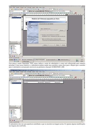 Esse passo é muito importante. Nele vamos indicar o nome do subrelatório e como será referenciado pelo relatório
principal. Como nosso relatório e o subrelatório podem mudar seus caminhos vamos dizer para o iReport que o caminho
para o subrelatório será passado através de um parâmetro chamado SUBREPORT_DIR.




O subrelatório deve ter uma aparência semelhante a que se encontra na imagem acima. Fiz apenas alguma modificações
nas larguras dos textFields.
 
