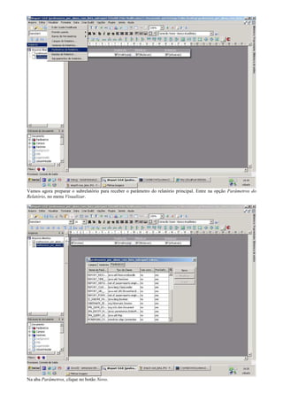 Vamos agora preparar o subrelatório para receber o parâmetro do relatório principal. Entre na opção Parâmetros do
Relatório, no menu Visualizar.




Na aba Parâmetros, clique no botão Novo.
 