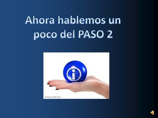 Ahora hablemos un poco del PASO 2