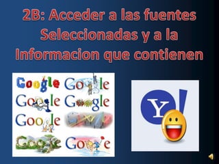2B: Acceder a las fuentesSeleccionadas y a laInformacion que contienen