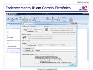 © 2009 Marcelo Lau
Endereçamento IP em Correio Eletrônico
Técnicas de Investigação em Rede
 