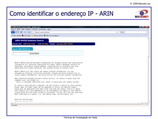 © 2009 Marcelo Lau
Como identificar o endereço IP - ARIN
Técnicas de Investigação em Rede
 