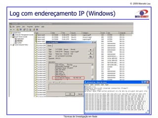© 2009 Marcelo Lau
Log com endereçamento IP (Windows)
Técnicas de Investigação em Rede
 