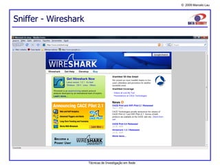 © 2009 Marcelo Lau
Sniffer - Wireshark
Técnicas de Investigação em Rede
 