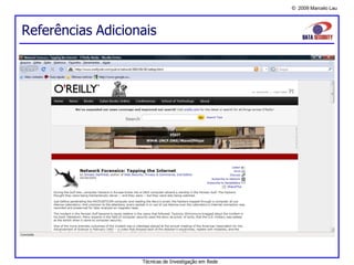 © 2009 Marcelo Lau
Referências Adicionais
Técnicas de Investigação em Rede
 