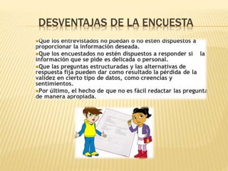 DESVENTAJAS DE LA ENCUESTA
 
