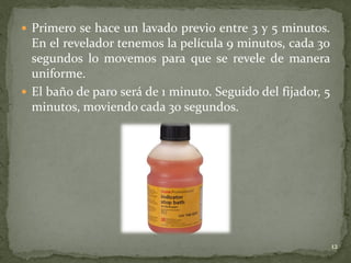  Primero se hace un lavado previo entre 3 y 5 minutos.
  En el revelador tenemos la película 9 minutos, cada 30
  segundos lo movemos para que se revele de manera
  uniforme.
 El baño de paro será de 1 minuto. Seguido del fijador, 5
  minutos, moviendo cada 30 segundos.




                                                             12
 