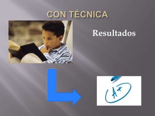 CON TÉCNICAResultados