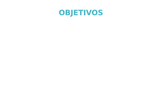 OBJETIVOS
 