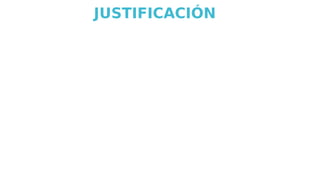 JUSTIFICACIÓN
 