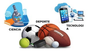 CIENCIA
TECNOLOGI
A
DEPORTE
 
