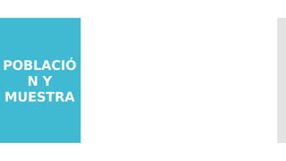 POBLACIÓ
N Y
MUESTRA
 