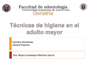 Facultad de odontología
Universidad autónoma de nuevo león
Dra. Mayra Guadalupe Martínez García
Carolina Hernández
Jessica Esparza
 