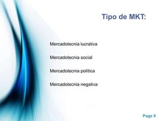 Tipo de MKT:Mercadotecnia lucrativaMercadotecnia socialMercadotecnia políticaMercadotecnia negativa