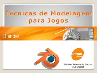 Técnicas de Modelagem para Jogos Marcos Antonio de Souza 18/01/2011 