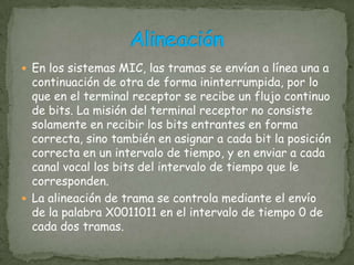 La trama está dividida en 32 intervalos de tiempo iguales. Cada intervalo consta de ocho bits.