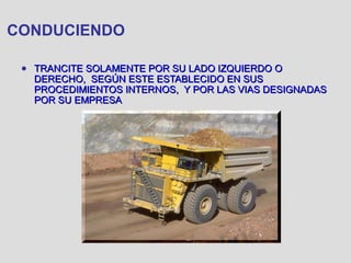 CONDUCIENDO
● TRANCITE SOLAMENTE POR SU LADO IZQUIERDO OTRANCITE SOLAMENTE POR SU LADO IZQUIERDO O
DERECHO, SEGÚN ESTE ESTABLECIDO EN SUSDERECHO, SEGÚN ESTE ESTABLECIDO EN SUS
PROCEDIMIENTOS INTERNOS, Y POR LAS VIAS DESIGNADASPROCEDIMIENTOS INTERNOS, Y POR LAS VIAS DESIGNADAS
POR SU EMPRESAPOR SU EMPRESA
 