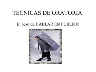TECNICAS DE ORATORIA  ,[object Object]