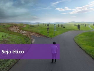 www.agendor.com.br
Seja ético
 