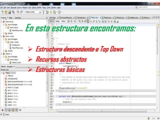 En esta estructura encontramos:
Estructura descendente o Top Down
Recursos abstractos
Estructuras básicas