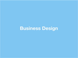 Business Design
 
