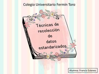 Colegio Universitario Fermín Toro
Alumna: Francis Esteves
 
