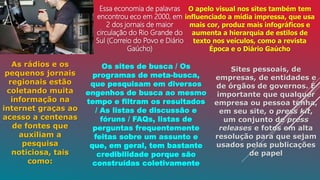 Essa economia de palavras
encontrou eco em 2000, em
2 dos jornais de maior
circulação do Rio Grande do
Sul (Correio do Pov...