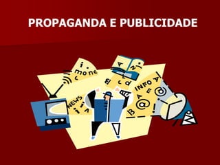 PROPAGANDA E PUBLICIDADE
 