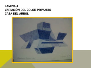 LAMINA 4
VARIACIÓN DEL COLOR PRIMARIO
CASA DEL ÁRBOL
 