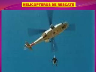 HELICOPTEROS DE RESCATE

 