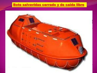 Bote salvavidas cerrado y de caída libre

 