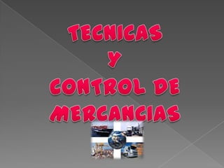 TECNICAS Y CONTROL DE MERCANCIAS  