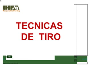 TECNICAS
DE TIRO
 